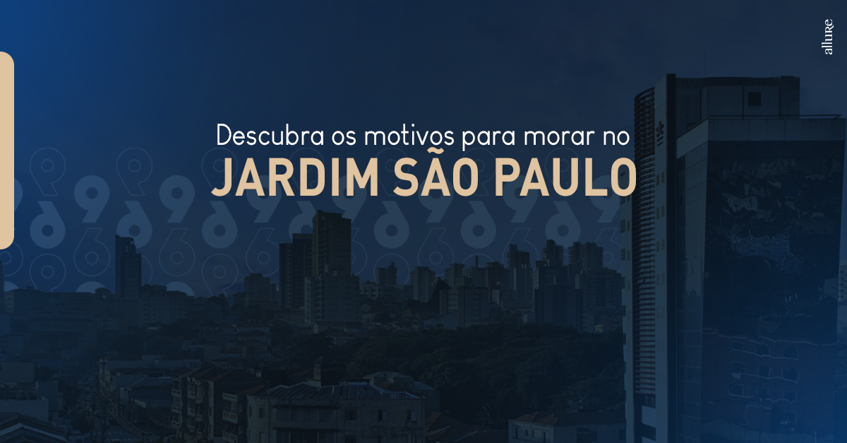 Descubra os motivos para morar no Jardim São Paulo